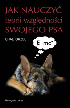 Jak nauczyć teorii względności swojego psa - Chad Orzel