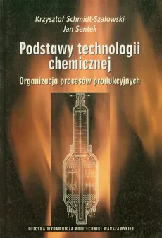 Podstawy technologii chemicznej - Krzysztof Schmidt-Szałowski, Jan Sentek