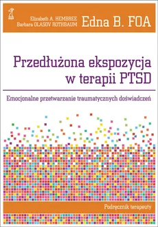Przedłużona ekspozycja w terapii PTSD - Foa Edna B., Hembree Elizabeth A., Rothbaum Olasov