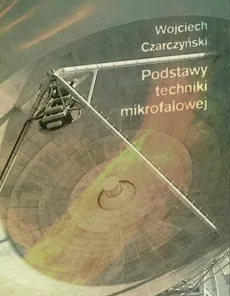 Podstawy techniki mikrofalowej - Wojciech Czarczyński