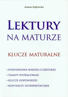 Lektury na maturze klucze maturalne - Joanna Zajkowska
