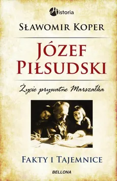 Józef Piłsudski Fakty i tajemnice - Sławomir Koper