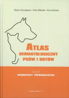 Atlas dermatologiczny psów i kotów Tom 5 - Outlet - Anna Śmiech, Marcin Szczepanik, Piotr Wilkołek