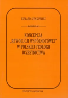 Koncepcja rewolucji wspólnotowej w polskiej teologii uczestnictwa - Ewa Sienkiewicz