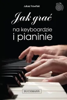Jak grać na keyboardzie i pianinie - Juliusz Trawiński