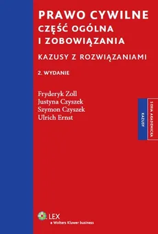 Prawo cywilne Część ogólna i zobowiązania Kazusy z rozwiązaniami - Szymon Czyszek, Fryderyk Zoll, Justyna Czyszek