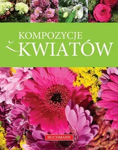 Kompozycje z kwiatów - Aneta Lemanowicz, Magdalena Szwedowicz-Kostrzewa
