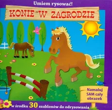 Umiem rysować! Konie w zagrodzie - Justyna Burzyńska, Siwek Jan Kazimierz