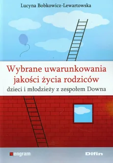 Wybrane uwarunkowania jakości życia rodziców dzieci i młodzieży z zespołem Downa - Outlet - Lucyna Bobkowicz-Lewartowska