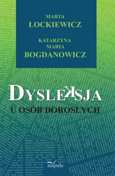 Dysleksja u osób dorosłych - Bogdanowicz Katarzyna Maria, Marta Łockiewicz