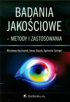 Badania jakościowe metody i zastosowania - Outlet - Mirosława Kaczmarek, Iwona Olejnik, Agnieszka Springer