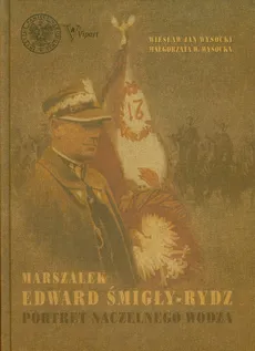 Marszałek Edward Śmigły Rydz - Wysocka Małgorzata W., Wysocki Wiesław Jan