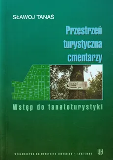 Przestrzeń turystyczna cmentarzy - Sławoj Tanaś