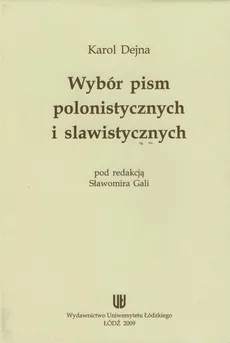 Wybór pism polonistycznych i slawistycznych - Karol Dejna