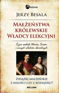 Małżeństwa królewskie Władcy elekcyjni - Jerzy Besala