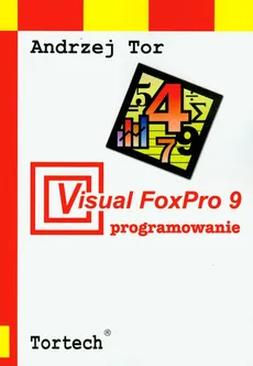 Visual FoxPro 9 programowanie - Andrzej Tor