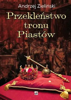 Przekleństwo tronu Piastów - Outlet - Andrzej Zieliński