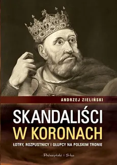 Skandaliści w koronach - Outlet - Andrzej Zieliński