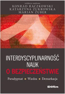 Interdyscyplinarność nauk o bezpieczeństwie - Katarzyna Żukrowska, Konrad Raczkowski, Marian Żuber