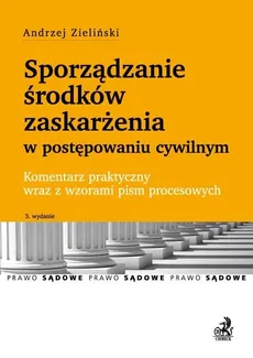 Sporzadzanie środków zaskarżenia w postępowaniu cywilnym - Andrzej Zieliński