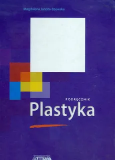 Plastyka Podręcznik - Magdalena Janota-Bzowska