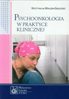 Psychoonkologia w praktyce klinicznej - Outlet - Krystyna Walden-Gałuszko
