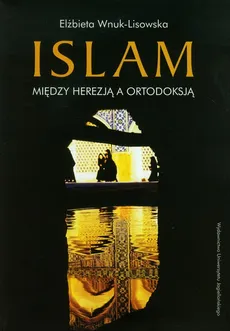 Islam Między herezją a ortodoksją - Outlet - Elżbieta Wnuk-Lisowska