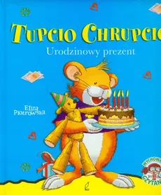 Urodzinowy prezent Tupcio Chrupcio - Eliza Piotrowska