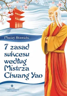 7 zasad sukcesu według Mistrza Chuang Yao - Maciej Stawicki