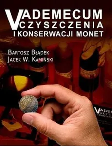 Vademecum czyszczenia i konserwacji monet - Bartosz Błądek, Kamiński Jacek W.