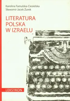 Literatura polska w Izraelu Leksykon - Karolina Famulska-Ciesielska, Żurek Sławomir Jacek