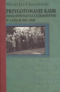 Przygotowanie kadr oświatowych na uchodźstwie w latach 1941-1948 - Outlet - Chmielewski Witold Jan