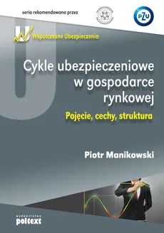 Cykle ubezpieczeniowe w gospodarce rynkowej - Outlet - Piotr Manikowski
