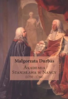 Akademia Stanisława w Nancy (1750-1766) - Małgorzata Durbas
