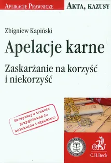 Apelacja karne Zaskarżanie na korzyść i niekorzyść - Zbigniew Kapiński