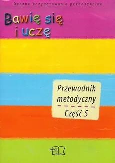 Bawię się i uczę Przewodnik metodyczny Część 1-5 - Wiesława Żaba-Żabińska