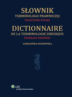 Słownik terminologii prawniczej francusko-polski - Aleksandra Machowska