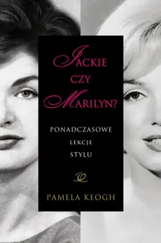 Jackie czy Marilyn? Ponadczasowe lekcje stylu - Outlet - Pamela Keogh
