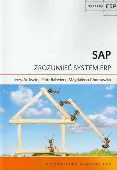 SAP Zrozumieć system ERP - Jerzy Auksztol, Piotr Balwierz, Magdalena Chomuszko