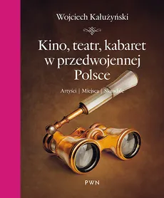 Kino, teatr, kabaret w przedwojennej Polsce - Wojciech Kałużyński