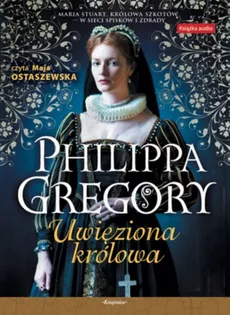 Uwięziona królowa - Outlet - Philippa Gregory