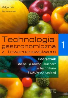 Technologia gastronomiczna z towaroznawstwem 1 Podręcznik - Małgorzata Konarzewska