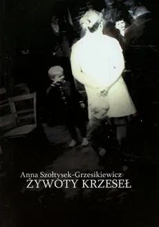 Żywoty krzeseł - Outlet - Anna Szołtysek-Grzesikiewicz