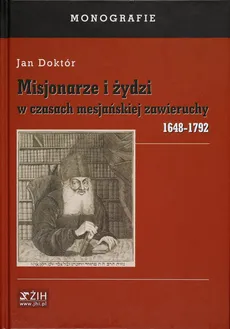 Misjonarze i żydzi w czasach mesjańskiej zawieruchy 1648-1792 - Jan Doktór