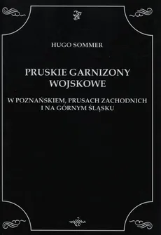 Pruskie Garnizony Wojskowe - Hugo Sommer