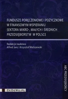 Fundusze poręczeniowe i pożyczkowe w finansowym wspieraniu sektora mikro małych i średnich przedsiębiorstw w Polsce - Outlet