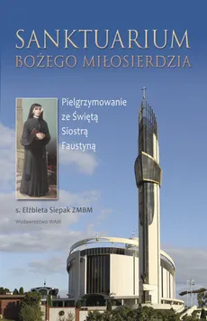 Sanktuarium Bożego Miłosierdzia - Siepak Elżbieta S.