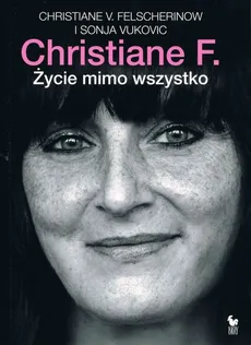 Christiane F. Życie mimo wszystko - Outlet - Felscherinow Christiane V., Sonja Vukovic