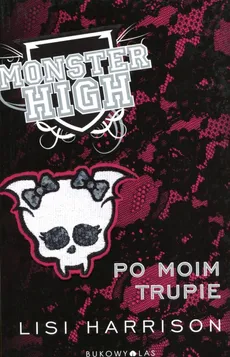 Monster High 4 Po moim trupie - Outlet - Lisi Harrison