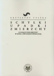 Schyłki upadki zmierzchy - Krzysztof Tyszka